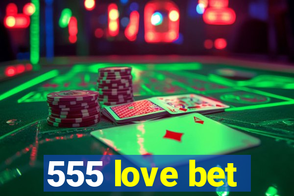 555 love bet